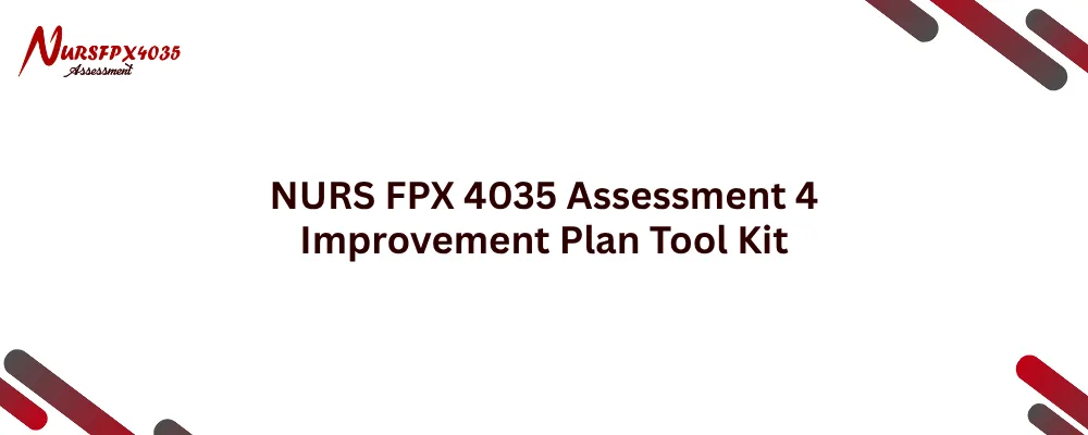 NURS FPX 4035 Assessment 4 Improvement Plan Tool Kit