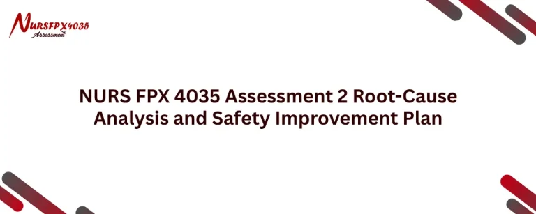 NURS FPX 4035 Assessment 2 Root-Cause Analysis and Safety Improvement Plan